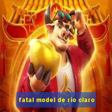 fatal model de rio claro